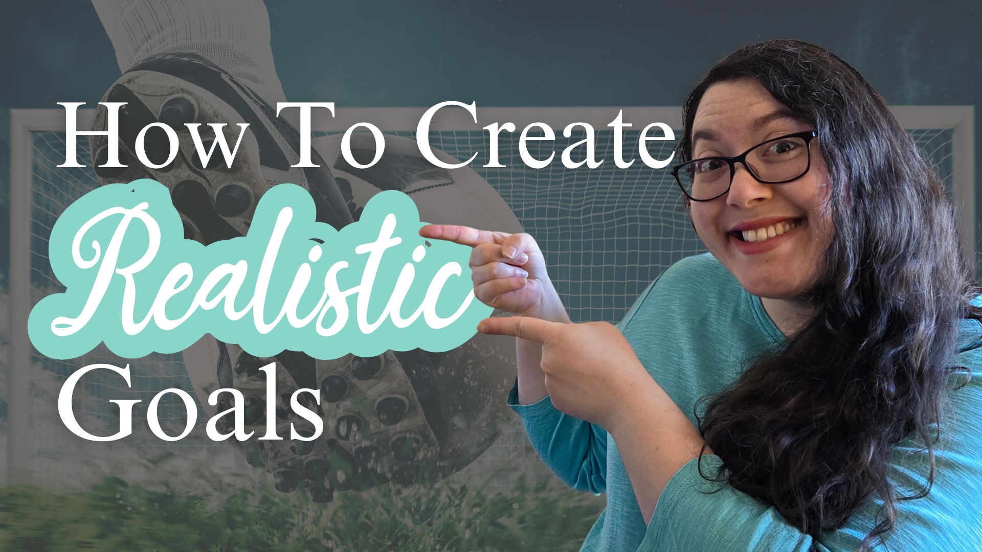 how to create realistic goals