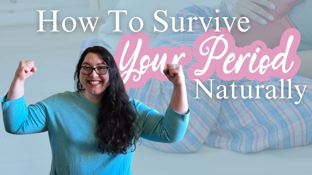 how to survive your period naturally